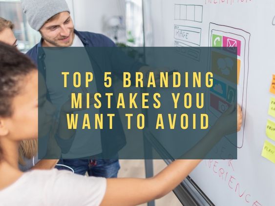 Top 5 Branding Mistakes You Want to Avoid
