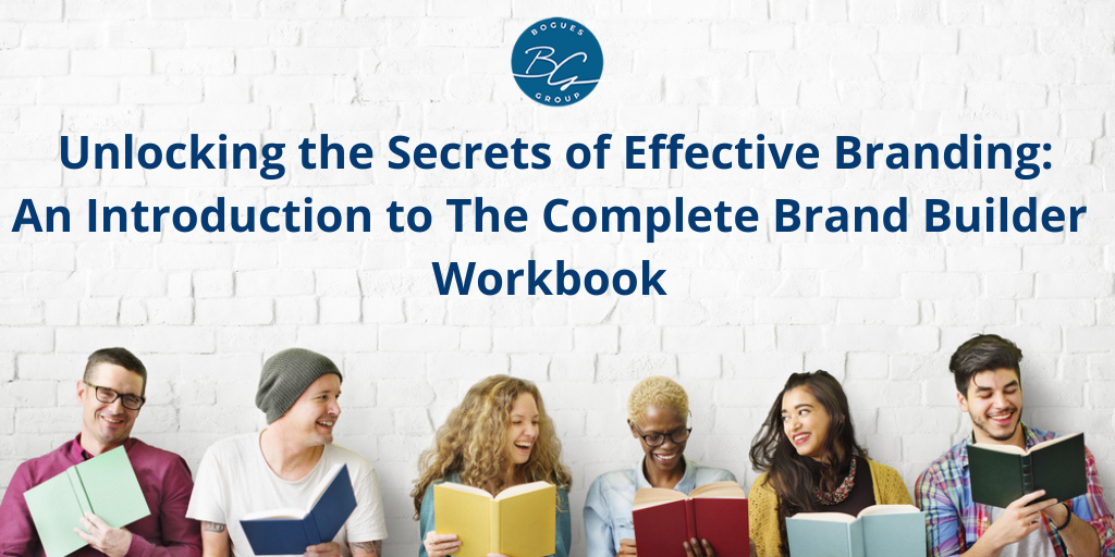 Unlocking the Secrets of Effective Branding: An Introduction to The Complete Brand Builder Workbook